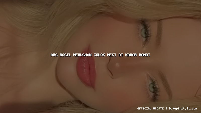 abg bocil meruchan colok meki di kamar mandi