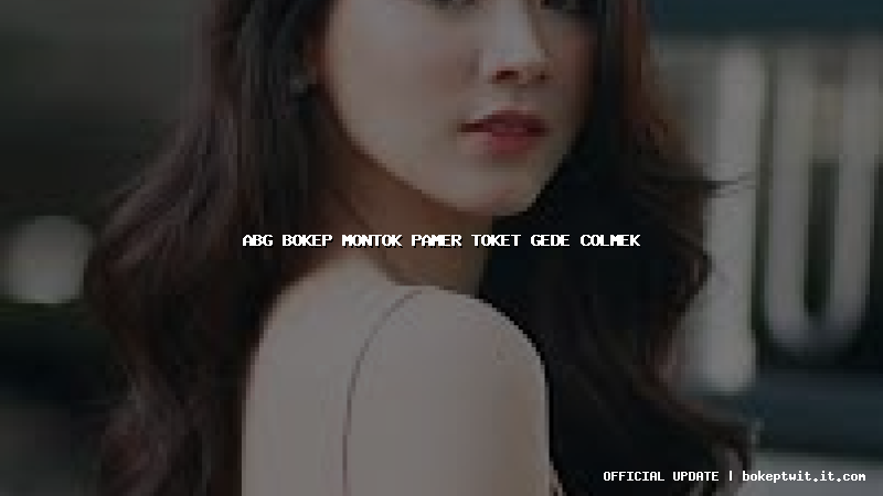 abg bokep montok pamer toket gede colmek abg bokep montok pamer toket gede colmek