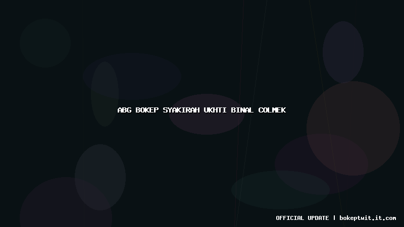 abg bokep syakirah ukhti binal colmek abg bokep syakirah ukhti binal colmek