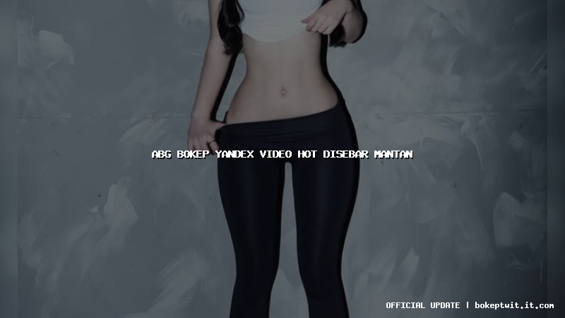 abg bokep yandex video hot disebar mantan abg bokep yandex video hot disebar mantan