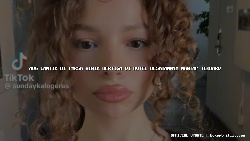 abg cantik di paksa wiwik bertiga di hotel desahannya mantap terbaru