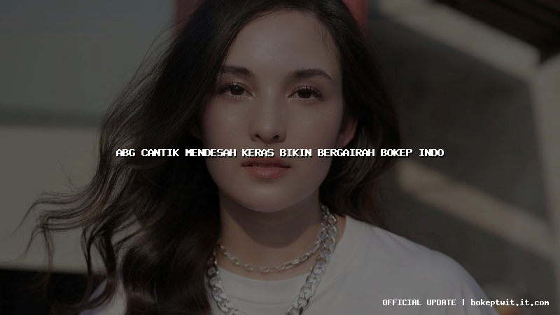 abg cantik mendesah keras bikin bergairah bokep indo abg cantik mendesah keras bikin bergairah bokep indo