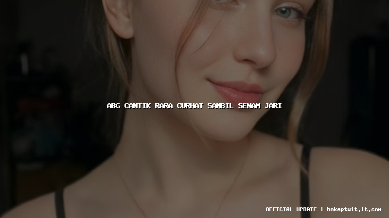 abg cantik rara curhat sambil senam jari