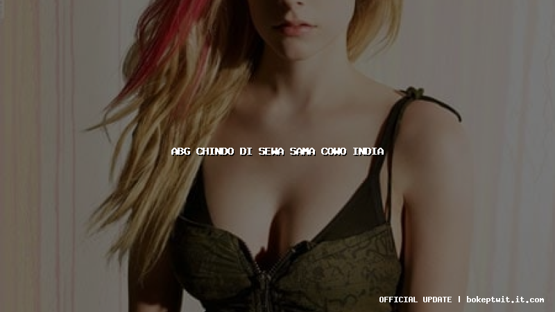 abg chindo di sewa sama cowo india