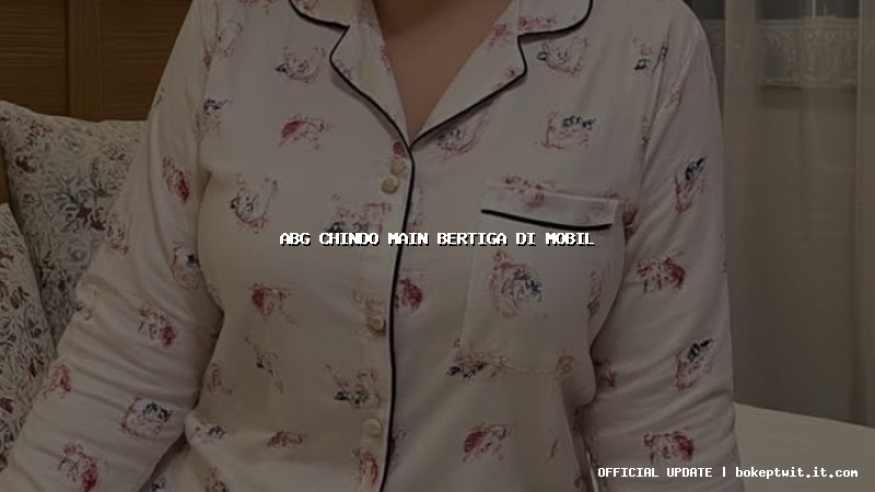 abg chindo main bertiga di mobil