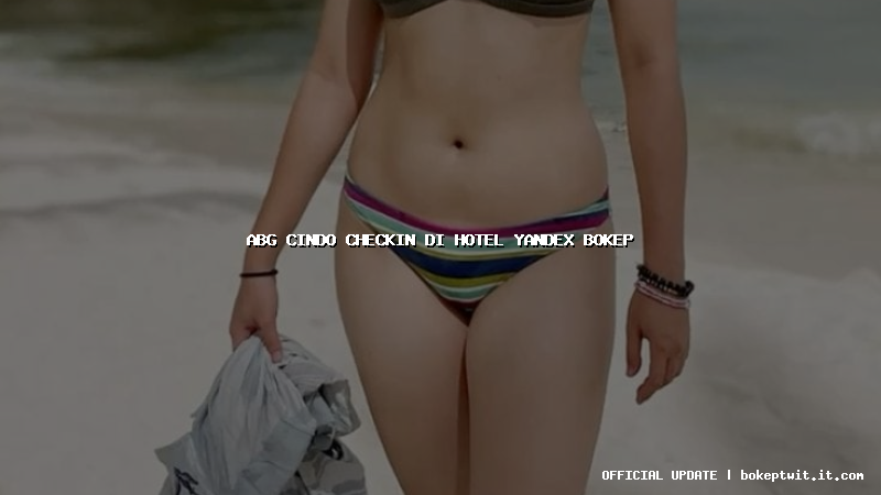 abg cindo checkin di hotel yandex bokep abg cindo checkin di hotel yandex bokep