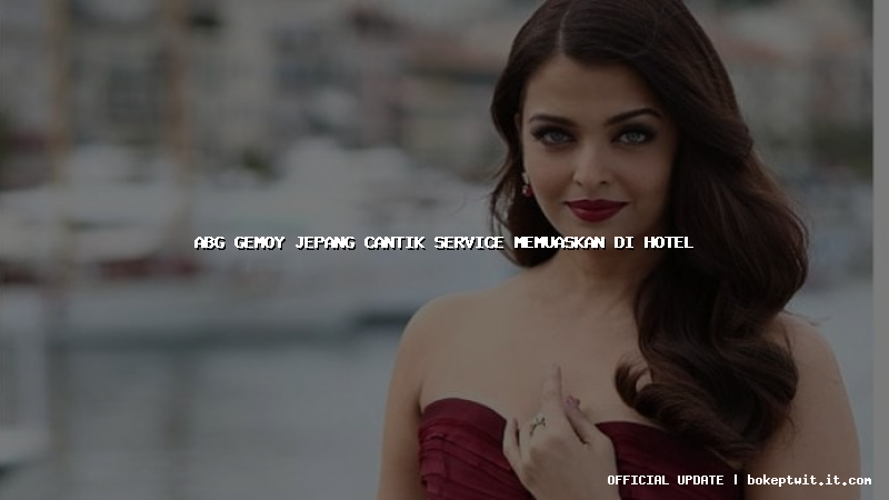 abg gemoy jepang cantik service memuaskan di hotel