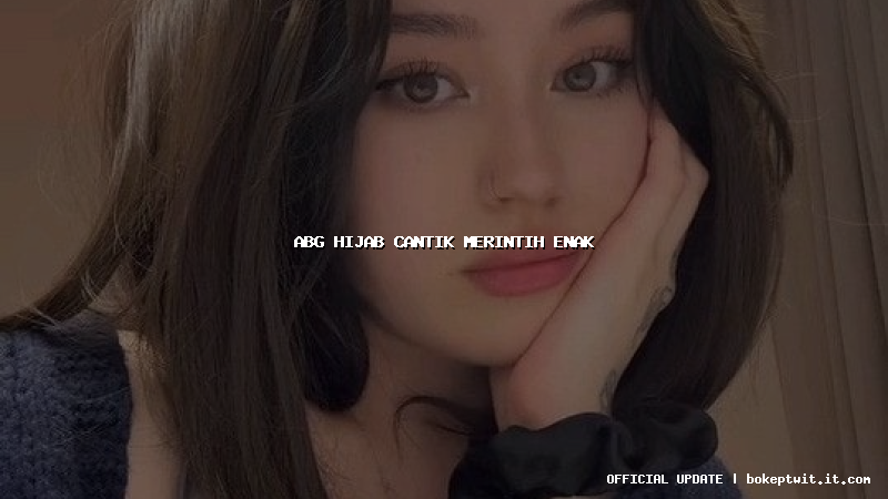 abg hijab cantik merintih enak abg hijab cantik merintih enak