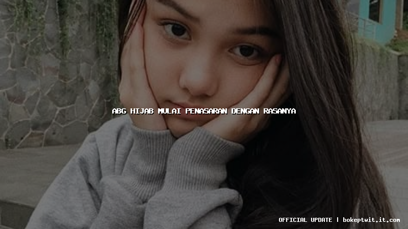 abg hijab mulai penasaran dengan rasanya