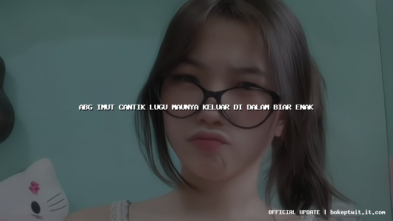 abg imut cantik lugu maunya keluar di dalam biar enak