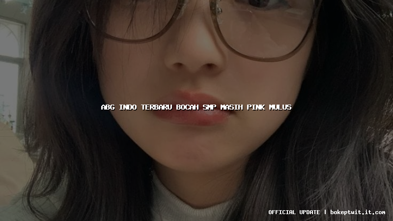 abg indo terbaru bocah smp masih pink mulus