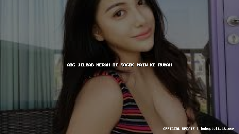 abg jilbab merah di sogok main ke rumah