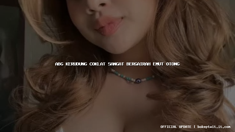 abg kerudung coklat sangat bergairah emut otong