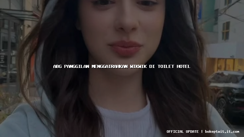 abg panggilan menggairahkan wikwik di toilet hotel