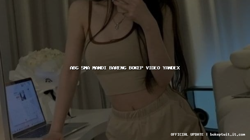 abg sma mandi bareng bokep video yandex abg sma mandi bareng bokep video yandex