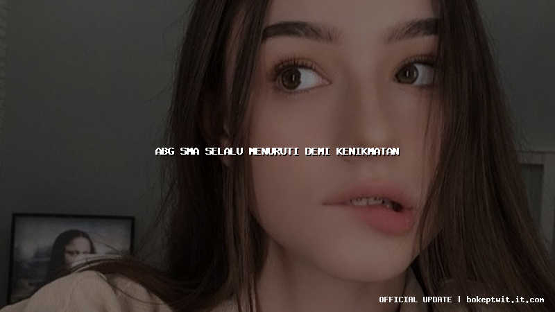 abg sma selalu menuruti demi kenikmatan