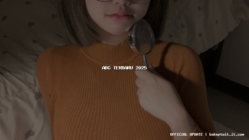 abg terbaru 2025 abg terbaru 2025