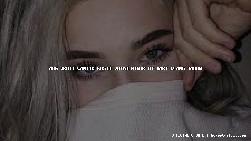 abg ukhti cantik kasih jatah wiwik di hari ulang tahun