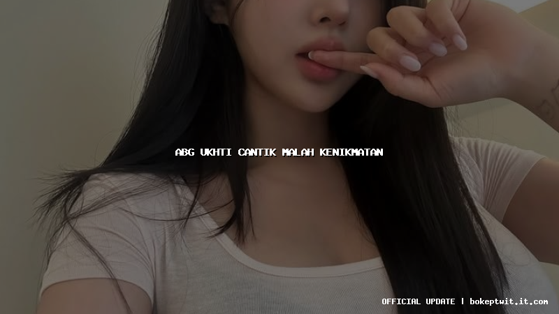 abg ukhti cantik malah kenikmatan