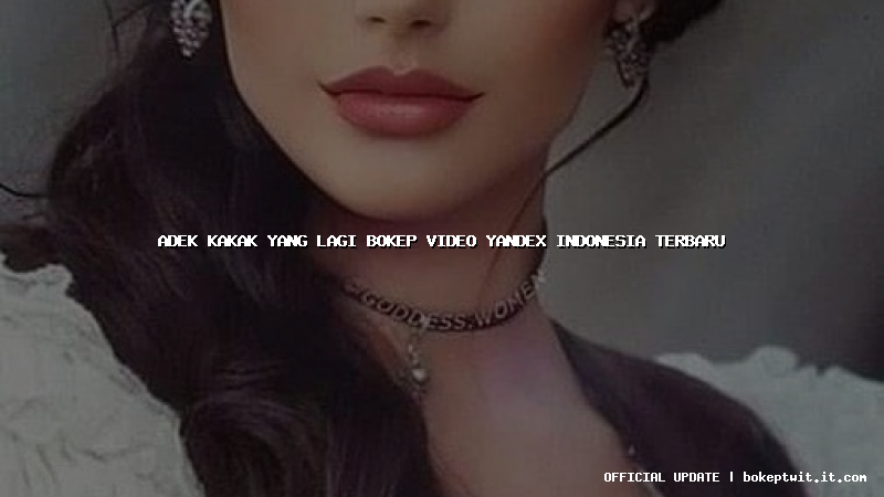 adek kakak yang lagi bokep video yandex indonesia terbaru adek kakak yang lagi bokep video yandex indonesia terbaru