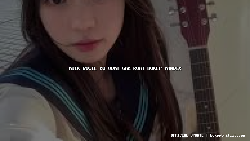 adik bocil ku udah gak kuat bokep yandex