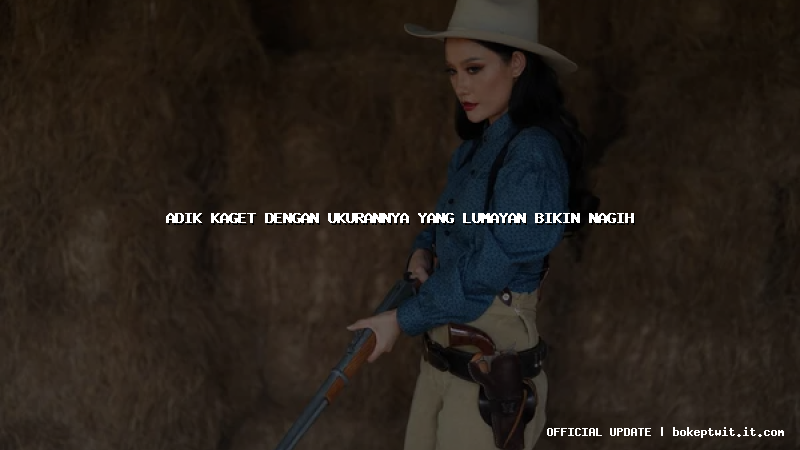 adik kaget dengan ukurannya yang lumayan bikin nagih