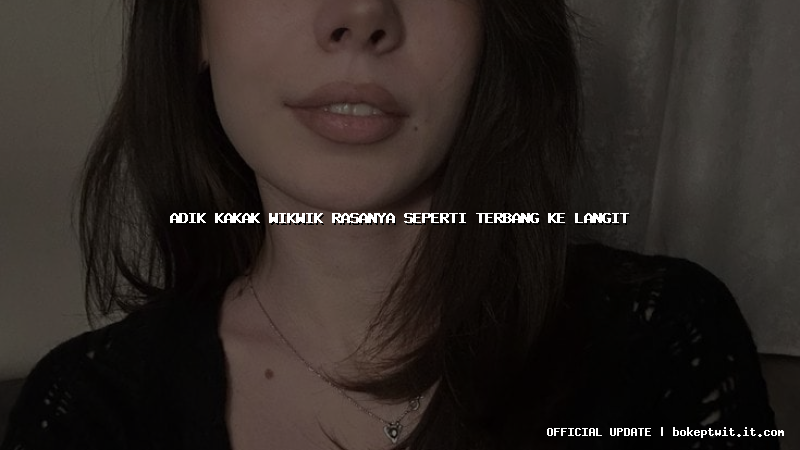 adik kakak wikwik rasanya seperti terbang ke langit adik kakak wikwik rasanya seperti terbang ke langit