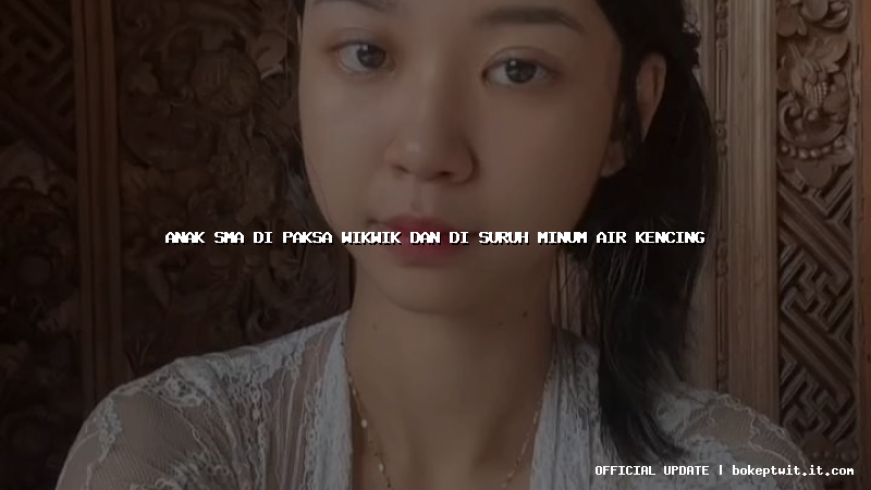 anak sma di paksa wikwik dan di suruh minum air kencing