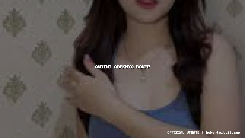 andini adeknya bokep