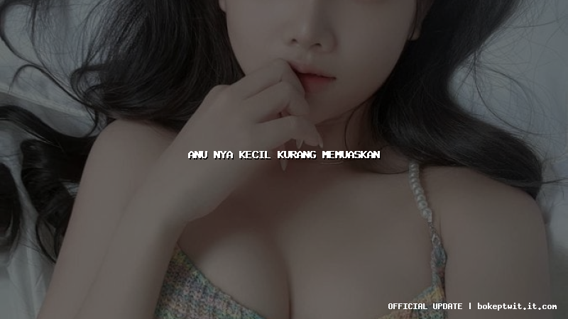 anu nya kecil kurang memuaskan