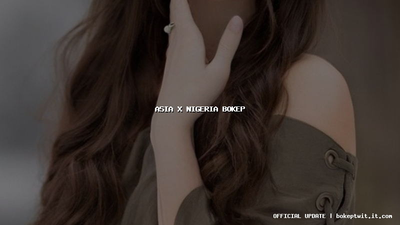 asia x nigeria bokep