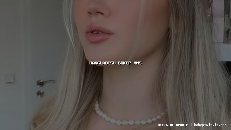 bangladesh bokep mms bangladesh bokep mms