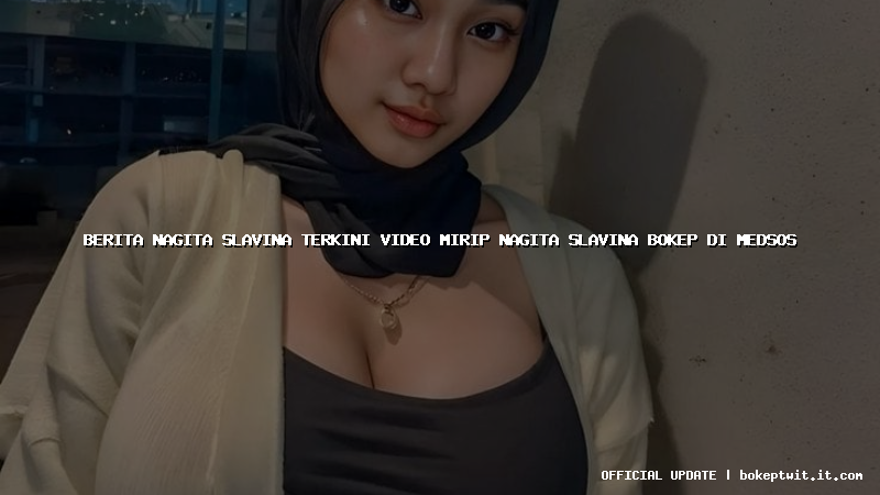 berita nagita slavina terkini video mirip nagita slavina bokep di medsos berita nagita slavina terkini video mirip nagita slavina bokep di medsos