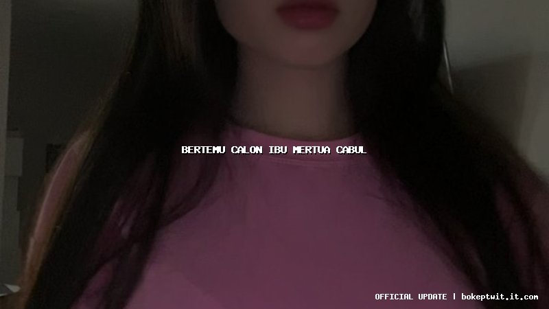 bertemu calon ibu mertua cabul bertemu calon ibu mertua cabul