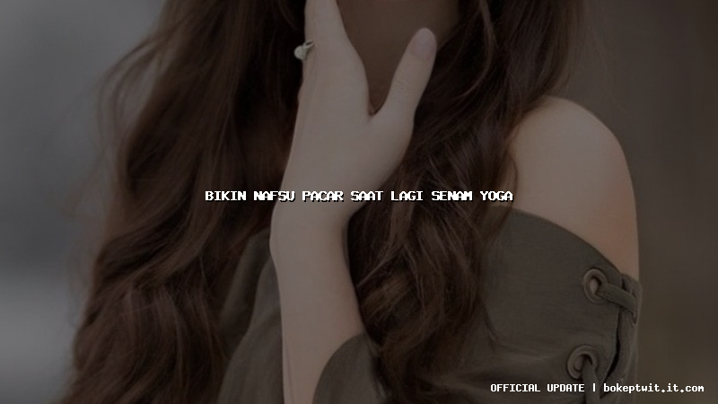 bikin nafsu pacar saat lagi senam yoga