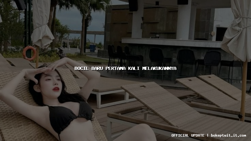 bocil baru pertama kali melakukannya bocil baru pertama kali melakukannya