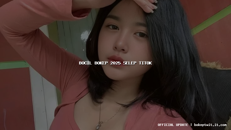 bocil bokep 2025 selep titok