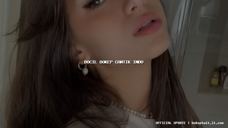 bocil bokep cantik indo