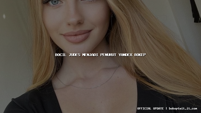 bocil judes menjadi penurut yandex bokep bocil judes menjadi penurut yandex bokep