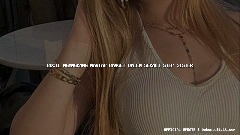 bocil ngangkang mantap banget dalem sekali step sister