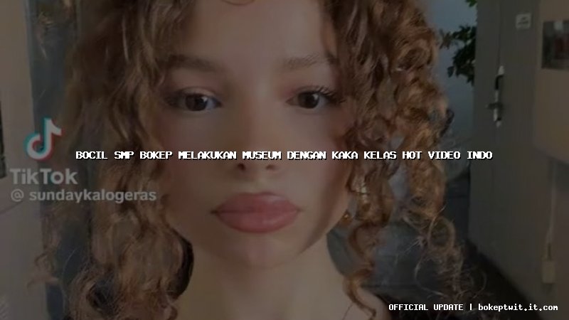 bocil smp bokep melakukan museum dengan kaka kelas hot video indo