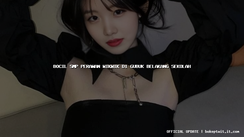 bocil smp perawan wikwik di gubuk belakang sekolah
