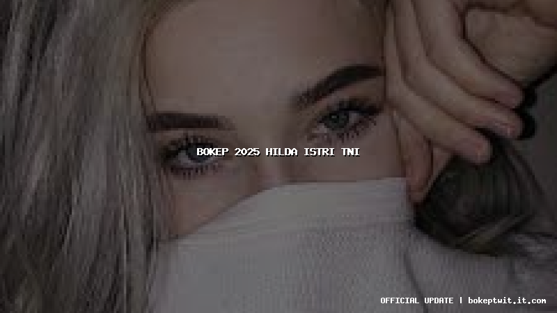 bokep 2025 hilda istri tni