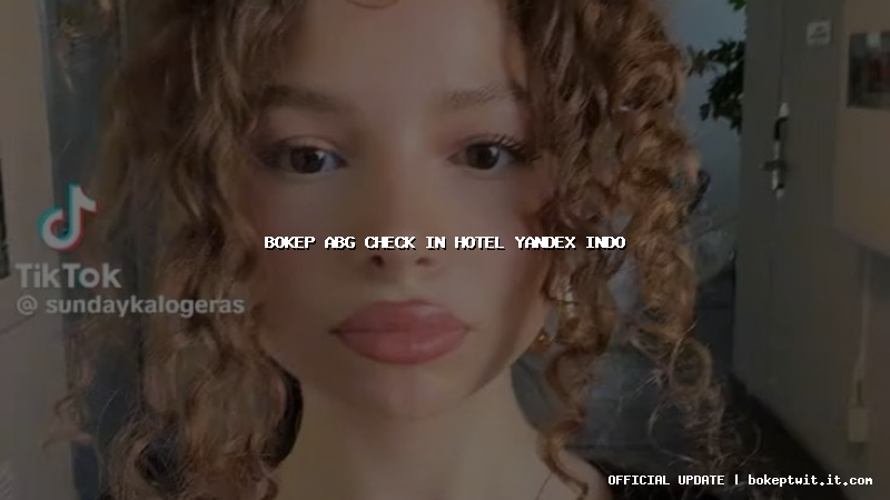 bokep abg check in hotel yandex indo