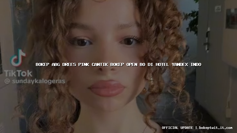bokep abg drees pink cantik bokep open bo di hotel yandex indo