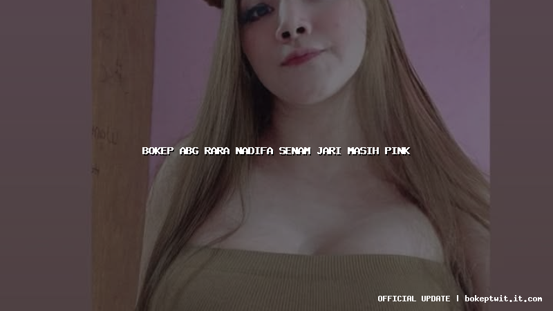 bokep abg rara nadifa senam jari masih pink