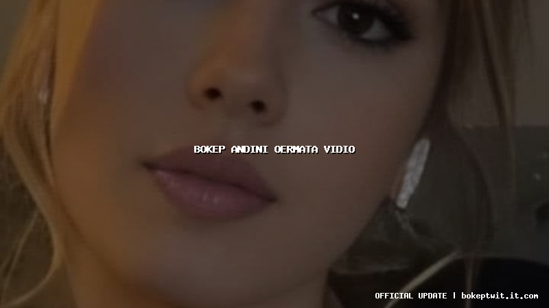 bokep andini oermata vidio bokep andini oermata vidio
