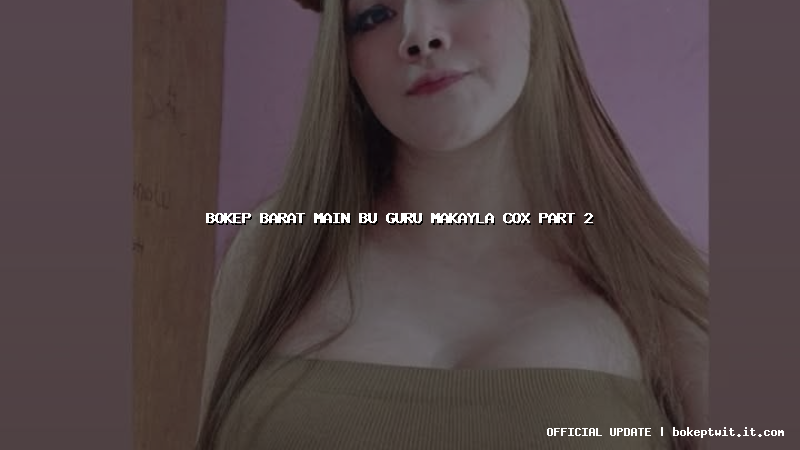 bokep barat main bu guru makayla cox part 2 bokep barat main bu guru makayla cox part 2