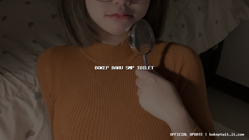 bokep baru smp toilet bokep baru smp toilet