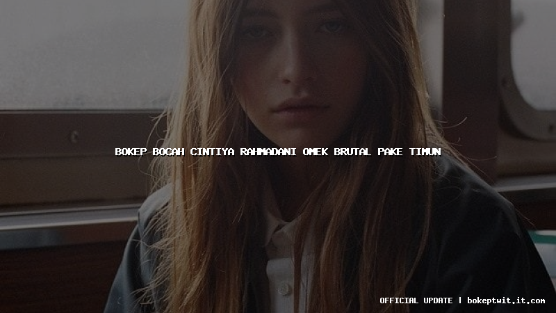 bokep bocah cintiya rahmadani omek brutal pake timun